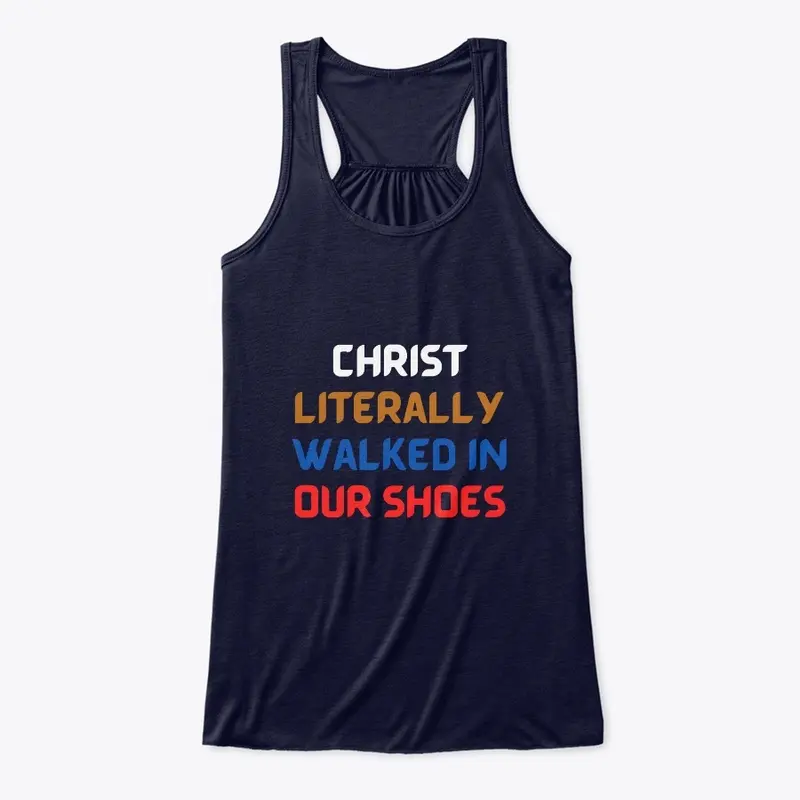 Christ Literally Walked In Our Shoes 