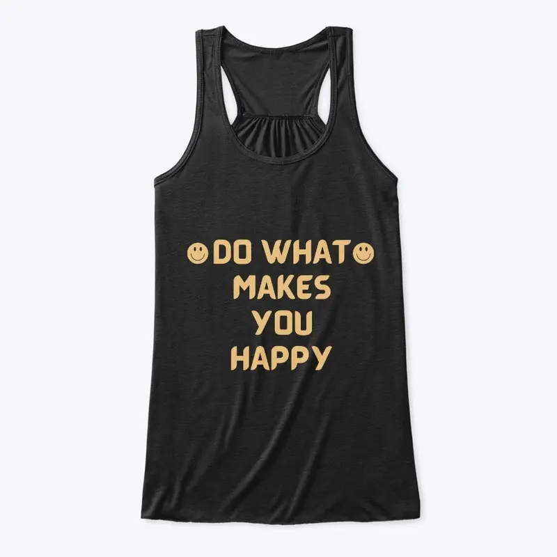 Do What Makes You Happy