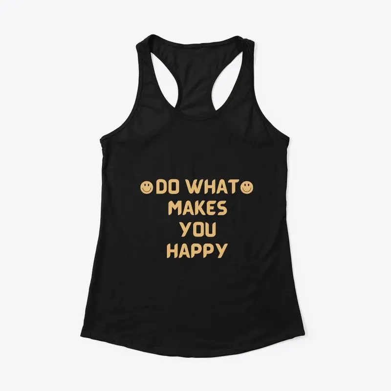 Do What Makes You Happy