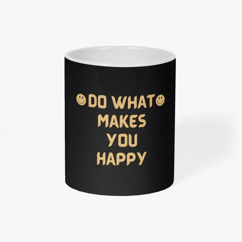 Do What Makes You Happy