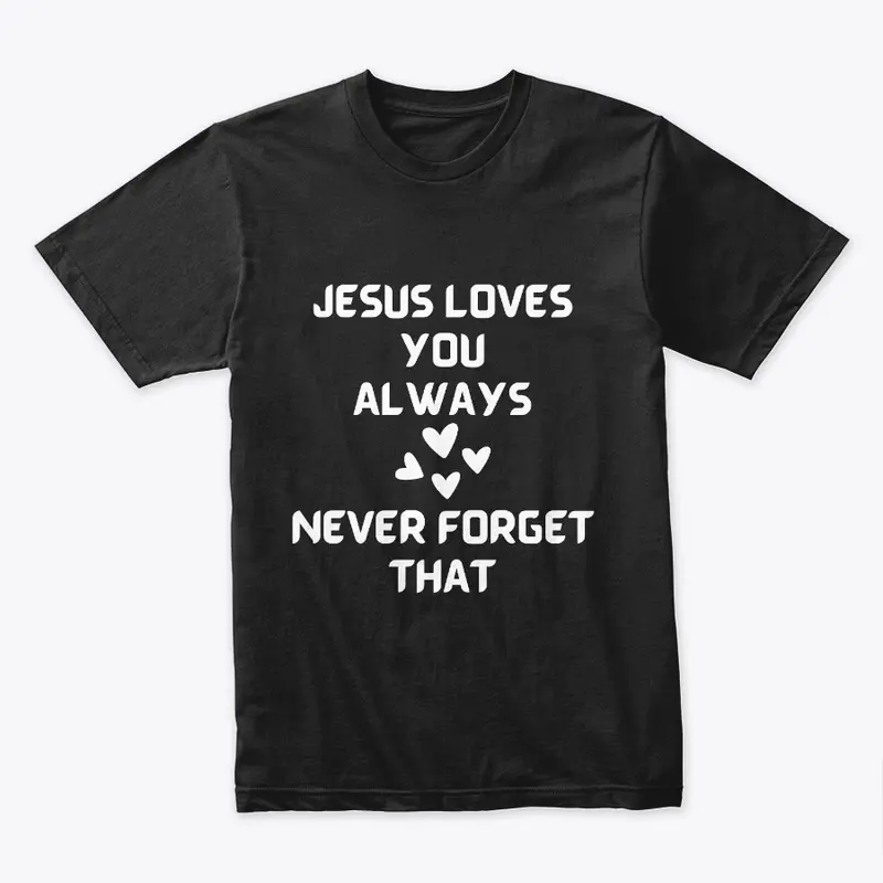 Jesus Loves You Always Religious TShirts