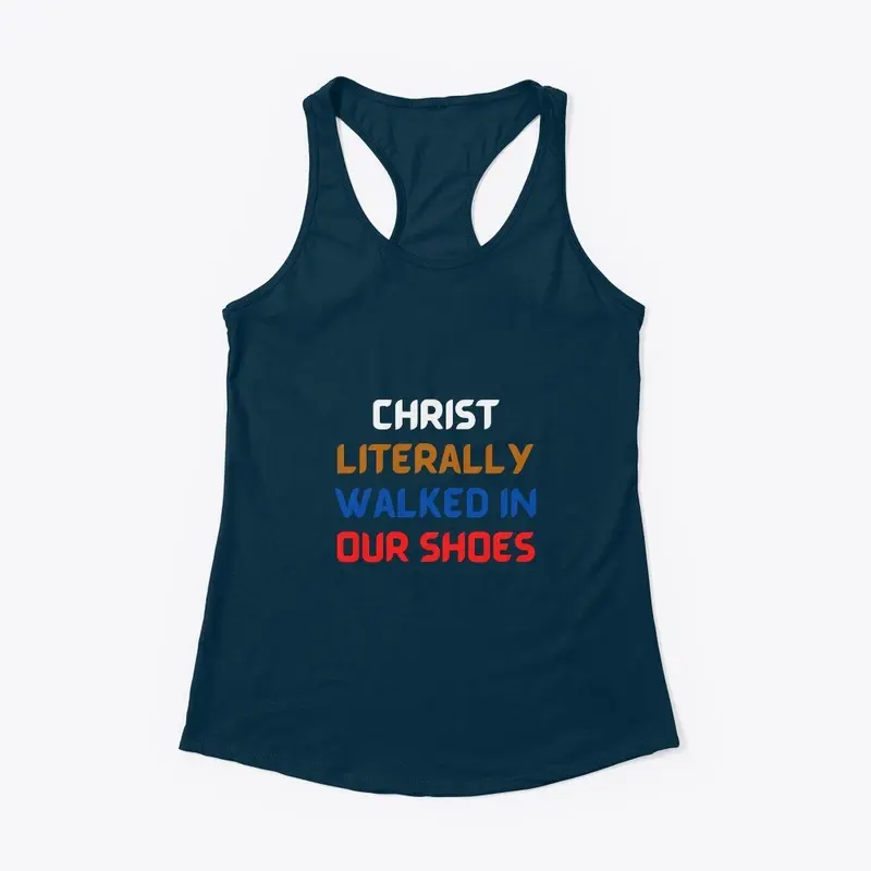 Christ Literally Walked In Our Shoes 