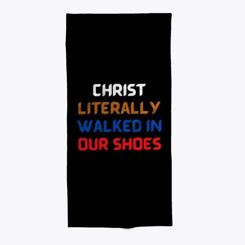 Christ Literally Walked In Our Shoes 