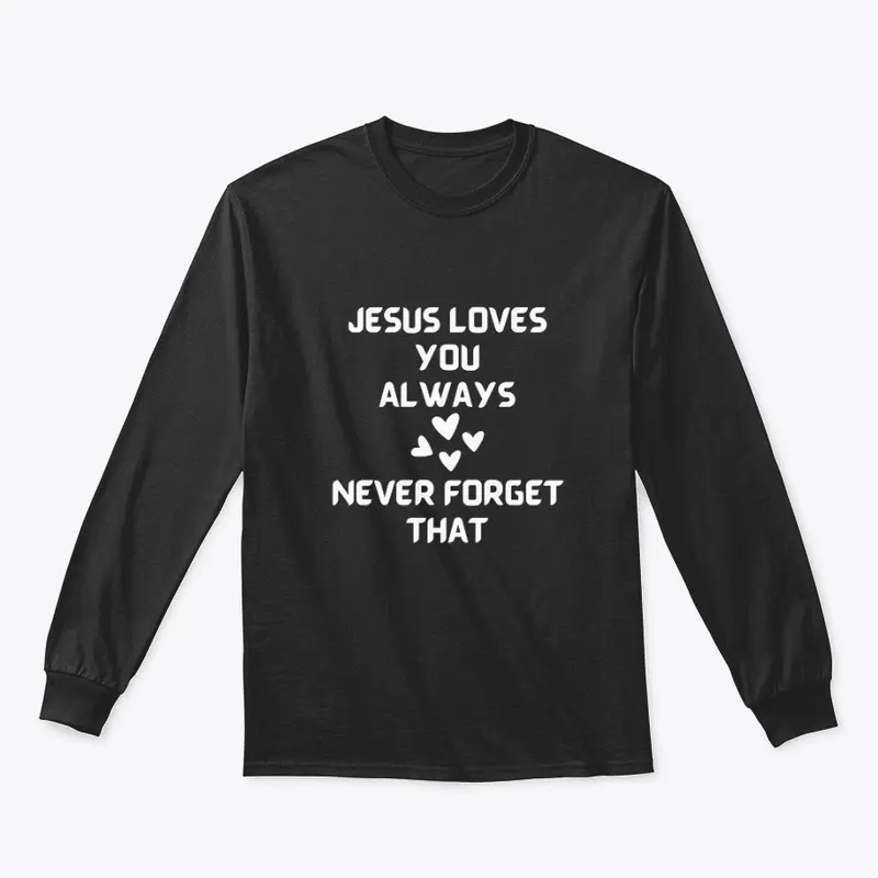 Jesus Loves You Always Religious TShirts