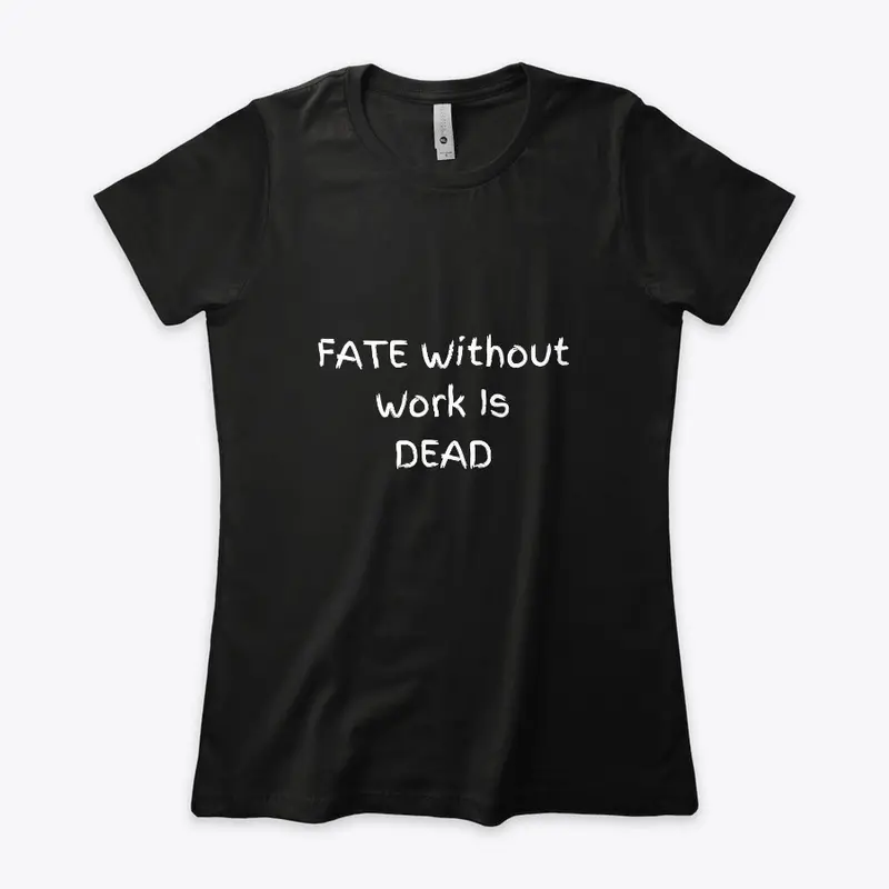 Fate Without Work Is Dead Clothing 